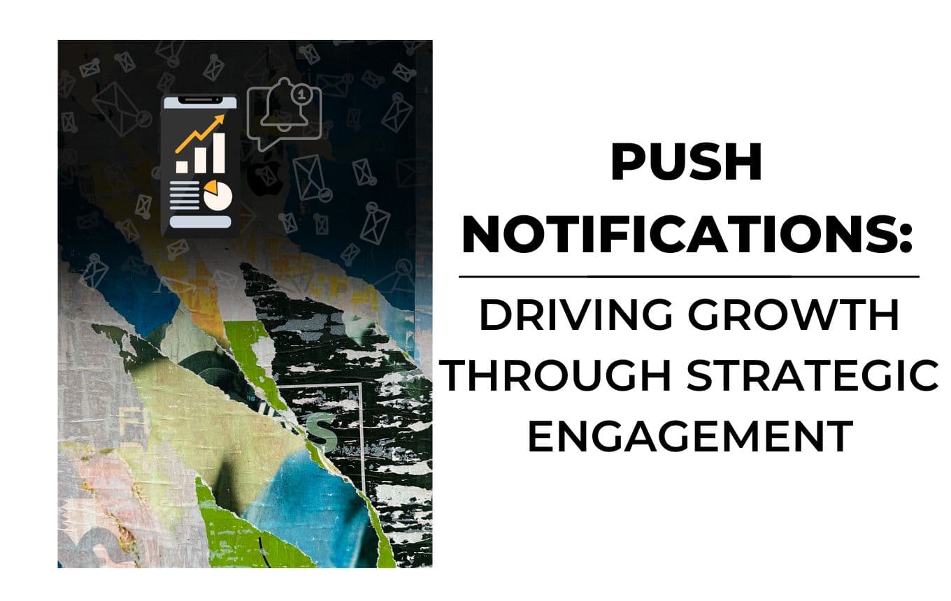 Mobile Push Notifications: Driving Growth Through Strategic Engagement